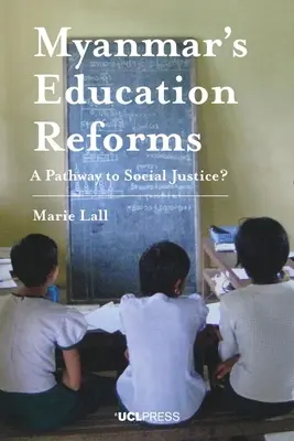 Mjanmarské reformy vzdelávania: Cesta k sociálnej spravodlivosti? - Myanmar's Education Reforms: A Pathway to Social Justice?