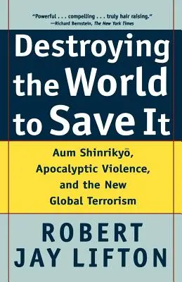 Zničenie sveta, aby sme ho zachránili: Aum Shinrikyo, apokalyptické násilie a nový globálny terorizmus - Destroying the World to Save It: Aum Shinrikyo, Apocalyptic Violence, and the New Global Terrorism