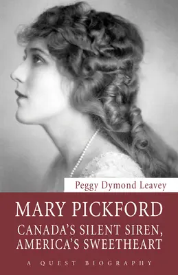 Mary Pickfordová: Tichá siréna Kanady, miláčik Ameriky - Mary Pickford: Canada's Silent Siren, America's Sweetheart