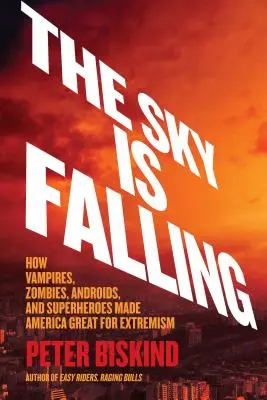 Nebo padá: Ako upíri, zombíci, androidi a superhrdinovia urobili z Ameriky veľký extrémizmus - The Sky Is Falling: How Vampires, Zombies, Androids, and Superheroes Made America Great for Extremism