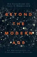 Za hranicami moderného veku: Archeológia súčasnej kultúry - Beyond the Modern Age: An Archaeology of Contemporary Culture