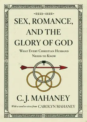 Sex, romantika a Božia sláva (so slovom pre manželky od Carolyn Mahaney [Redizajn]): Čo potrebuje vedieť každý kresťanský manžel - Sex, Romance, and the Glory of God (with a Word to Wives from Carolyn Mahaney [Redesign]): What Every Christian Husband Needs to Know
