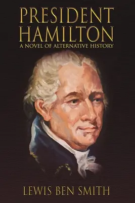 Prezident Hamilton: Román z alternatívnej histórie - President Hamilton: A Novel of Alternative History