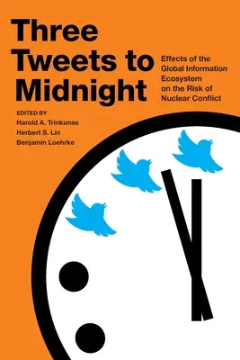 Tri tweety do polnoci: Vplyv globálneho informačného ekosystému na riziko jadrového konfliktu - Three Tweets to Midnight: Effects of the Global Information Ecosystem on the Risk of Nuclear Conflict
