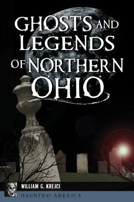 Strašidlá a legendy severného Ohia - Ghosts and Legends of Northern Ohio