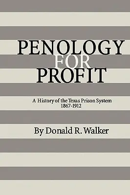 Penológia pre zisk: História texaského väzenského systému v rokoch 1867-1912 - Penology for Profit: A History of the Texas Prison System, 1867-1912