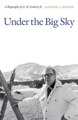 Pod veľkou oblohou: Guthrie Jr. - Under the Big Sky: A Biography of A. B. Guthrie Jr.