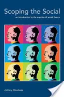 Rozsah sociálnej oblasti: Úvod do praxe sociálnej teórie - Scoping the Social: An Introduction to the Practice of Social Theory