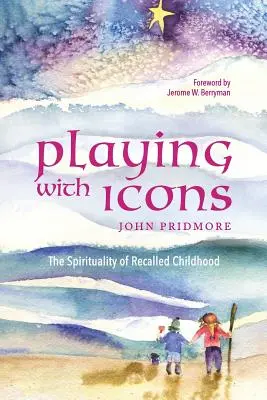 Hra s ikonami: Duchovnosť spomienok na detstvo - Playing with Icons: The Spirituality of Recalled Childhood