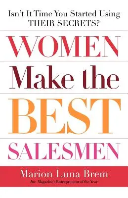 Ženy sú najlepšími obchodníkmi: Nie je čas, aby ste začali využívať ich tajomstvá? - Women Make the Best Salesmen: Isn't It Time You Started Using Their Secrets?