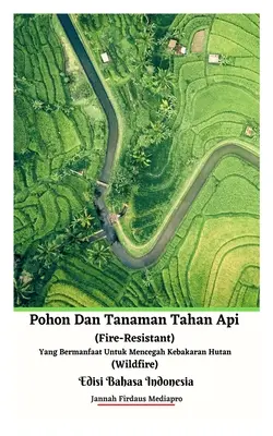 Protipožiarne stromy a rastliny užitočné na predchádzanie požiarom Indonézske vydanie - Pohon Dan Tanaman Tahan Api (Fire-Resistant) Yang Bermanfaat Untuk Mencegah Kebakaran Hutan (Wildfire) Edisi Bahasa Indonesia