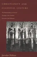 Kresťanstvo a klasická kultúra: Metamorfózy prirodzenej teológie v stretnutí kresťanov s helenizmom - Christianity and Classical Culture: The Metamorphosis of Natural Theology in the Christian Encounter with Hellenism