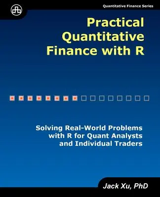 Practical Quantitative Finance with R: Solving Real-World Problems with R for Quant Analysts and Individual Traders (Praktické kvantitatívne financie s R: Riešenie reálnych problémov s R pre kvantitatívnych analytikov a individuálnych obchodníkov) - Practical Quantitative Finance with R: Solving Real-World Problems with R for Quant Analysts and Individual Traders