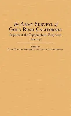 Armádne prieskumy Kalifornie v období zlatej horúčky: Správy topografických inžinierov, 1849-1851 - The Army Surveys of Gold Rush California: Reports of Topographical Engineers, 1849-1851