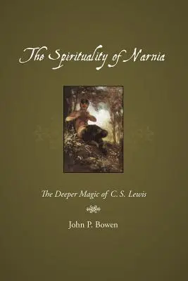 Spiritualita Narnie: Lewisa: Hlbšie kúzlo Narnie - The Spirituality of Narnia: The Deeper Magic of C.S. Lewis