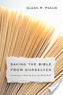 Zachrániť Bibliu pred nami samými: Učíme sa dobre čítať a žiť Bibliu - Saving the Bible from Ourselves: Learning to Read and Live the Bible Well