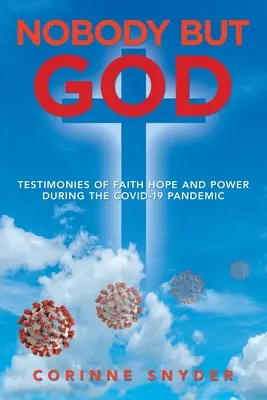 Nikto okrem Boha: Svedectvá viery, nádeje a sily počas pandémie Covid-19 - Nobody but God: Testimonies of Faith Hope and Power During the Covid-19 Pandemic