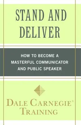 Stáť a prinášať: Ako sa stať majstrovským komunikátorom a rečníkom - Stand and Deliver: How to Become a Masterful Communicator and Public Speaker