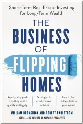 Podnikanie v oblasti flipovania domov: Krátkodobé investovanie do nehnuteľností na dosiahnutie dlhodobého bohatstva - The Business of Flipping Homes: Short-Term Real Estate Investing for Long-Term Wealth