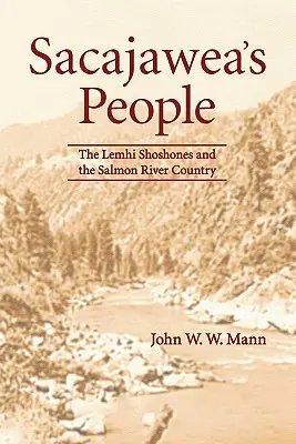 Sacajawea's People (Ľudia Sacajawey): Šošoni z kmeňa Lemhi a krajina pri rieke Losos - Sacajawea's People: The Lemhi Shoshones and the Salmon River Country