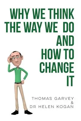Prečo myslíme tak, ako myslíme, a ako to zmeniť - Why We Think the Way We Do and How to Change It