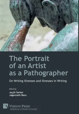 Portrét umelca ako patografa: O písaní chorôb a chorobách v písaní - The Portrait of an Artist as a Pathographer: On Writing Illnesses and Illnesses in Writing