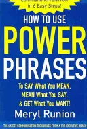 Ako používať silné frázy, aby ste povedali, čo máte na mysli, mysleli to, čo hovoríte, a dosiahli to, čo chcete - How to Use Power Phrases to Say What You Mean, Mean What You Say, & Get What You Want