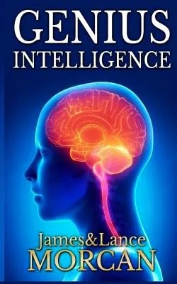 Geniálna inteligencia: Tajné techniky a technológie na zvýšenie IQ - Genius Intelligence: Secret Techniques and Technologies to Increase IQ