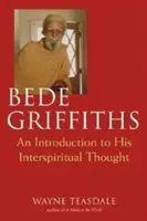 Bede Griffiths: Úvod do jeho duchovného myslenia - Bede Griffiths: An Introduction to His Spiritual Thought