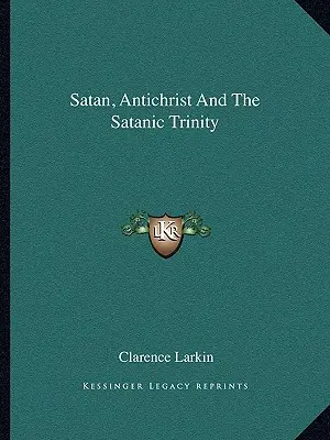 Satan, Antikrist a satanská trojica - Satan, Antichrist And The Satanic Trinity