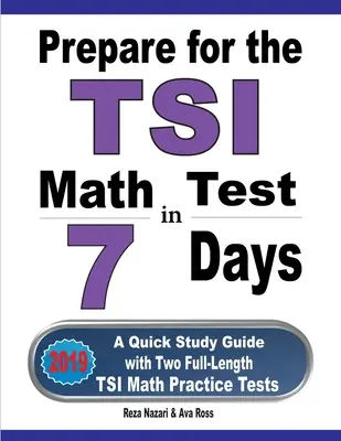 Príprava na test z matematiky podľa TSI za 7 dní: Rýchla študijná príručka s dvoma plnohodnotnými cvičnými testami z matematiky TSI - Prepare for the TSI Math Test in 7 Days: A Quick Study Guide with Two Full-Length TSI Math Practice Tests