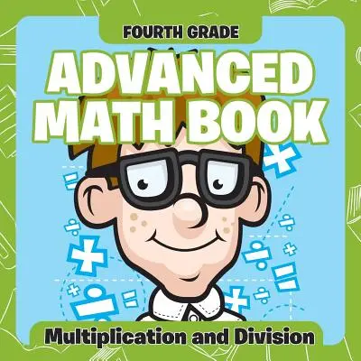 Knihy pre pokročilých z matematiky pre štvrtý ročník: Násobenie a delenie - Fourth Grade Advanced Math Books: Multiplication and Division