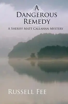 Nebezpečný liek: Záhada šerifa Matta Callahana - A Dangerous Remedy: A Sheriff Matt Callahan Mystery