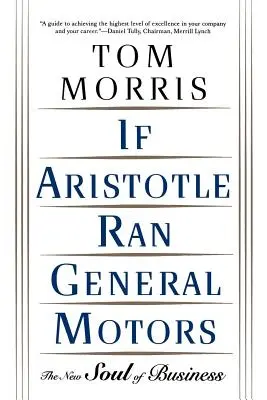 Keby Aristoteles riadil General Motors: Nová duša biznisu - If Aristotle Ran General Motors: The New Soul of Business