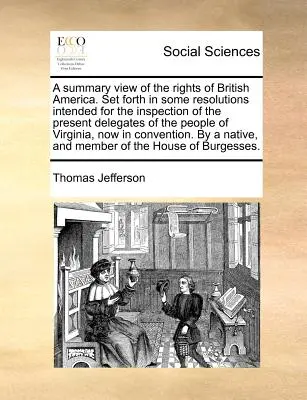 Súhrnný pohľad na práva britskej Ameriky. Uvedený v niektorých rezolúciách určených na kontrolu prítomných delegátov ľudu V - A Summary View of the Rights of British America. Set Forth in Some Resolutions Intended for the Inspection of the Present Delegates of the People of V