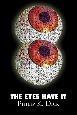 Oči to majú Philip K. Dick, sci-fi, fantasy, dobrodružné - The Eyes Have It by Philip K. Dick, Science Fiction, Fantasy, Adventure