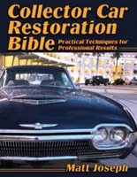Biblia reštaurovania zberateľských vozidiel: Praktické techniky pre profesionálne výsledky - Collector Car Restoration Bible: Practical Techniques for Professional Results