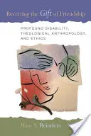 Prijatie daru priateľstva: Hlboké postihnutie, teologická antropológia a etika - Receiving the Gift of Friendship: Profound Disability, Theological Anthropology, and Ethics
