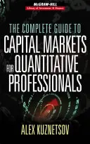 Kompletný sprievodca kapitálovými trhmi pre kvantitatívnych odborníkov - The Complete Guide to Capital Markets for Quantitative Professionals
