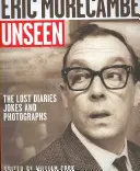 Eric Morecambe Unseen: Ztracené denníky, vtipy a fotografie - Eric Morecambe Unseen: The Lost Diaries, Jokes and Photographs
