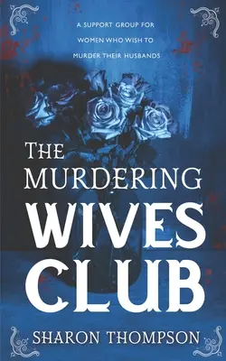 Klub vraždiacich manželiek: Napínavá historická záhada, v ktorej ženy preberajú zodpovednosť a usilujú o moc. - The Murdering Wives Club: A gripping historical mystery, where women take charge and strive for power.