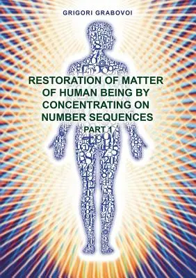 Obnova hmoty ľudského bytia sústredením sa na číselnú postupnosť - 1. časť - Restoration of Matter of Human Being by Concentrating on Number Sequence - Part 1