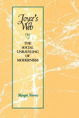 Joyceova sieť: Spoločenské rozuzlenie modernizmu - Joyce's Web: The Social Unraveling of Modernism