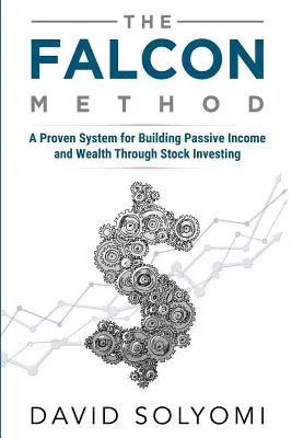 Metóda FALCON: Osvedčený systém budovania pasívneho príjmu a bohatstva prostredníctvom investovania do akcií - The FALCON Method: A Proven System for Building Passive Income and Wealth Through Stock Investing