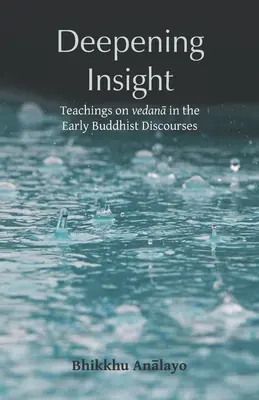 Prehĺbenie vhľadu: Učenie o vedáne v raných budhistických diskurzoch - Deepening Insight: Teachings on vedanā in the Early Buddhist Discourses