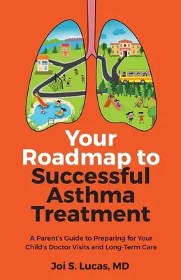 Váš plán na úspešnú liečbu astmy: Príručka pre rodičov, ako sa pripraviť na návštevy lekára a dlhodobú starostlivosť o dieťa - Your Roadmap to Successful Asthma Treatment: A Parent's Guide to Preparing for Your Child's Doctor Visits and Long-Term Care