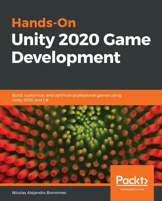 Hands-On Unity 2020 Game Development: Vychádzajte z Unity 2020 a jazyka C#: Vytvárajte, prispôsobujte a optimalizujte profesionálne hry pomocou Unity 2020 a jazyka C# - Hands-On Unity 2020 Game Development: Build, customize, and optimize professional games using Unity 2020 and C#