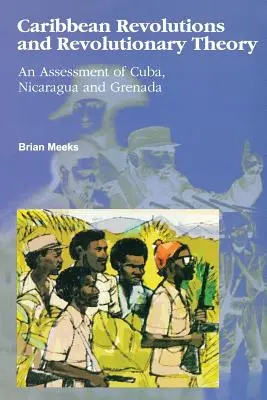 Karibské revolúcie a revolučná teória: Hodnotenie Kuby, Nikaraguy a Grenady - Caribbean Revolutions and Revolutionary Theory: An Assessment of Cuba, Nicaragua, and Grenada