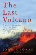 Posledná sopka: Muž, romantika a snaha pochopiť najveľkolepejšiu zúrivosť prírody - The Last Volcano: A man, a romance, and the quest to understand nature's most magnificent fury