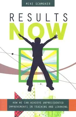 Výsledky teraz: Ako môžeme dosiahnuť bezprecedentné zlepšenie vyučovania a učenia - Results Now: How We Can Achieve Unprecedented Improvements in Teaching and Learning